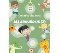 Dot to Dot for Kids Ages 8-12 - All Around Us 2: Engaging Puzzle Activity Book with Over 120 Pages for Kids Ages 8-10 & 10-12 (Band 2) (Connect The Dots)