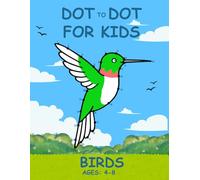 Dot to Dot For Kids: Birds Edition: Fun and Educational Connect the Dots Activity Book Featuring 30 Bird Designs to Improve Counting, Fine Motor Skills, and Creativity