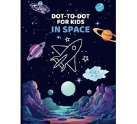 Dot-to-Dot for Kids In Space Activity Book for Kids 4-8: Fun and Easy: Connect the Dots and Explore the Universe with Stars, Planets and Space Creatures Boosting Creativity (Ages 4-8)