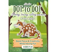 Dot to Dot for Kids Numbers Ages 4-8: 80 Pages of Fun includes Tracing, Cutting, and More Puzzles for Children: Boost Focus and Creativity While Having Fun - Activity Books for Children