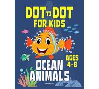 Dot to Dot for Kids: Ocean Animals: Fun Activity Book for Kids Ages 4-8 | Connect the Dots & Learn About Sea Creatures
