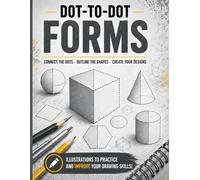 Dot-to-Dot Forms: Connect the Dots to Master 2D & 3D Shapes - A Shape Recognition, Spatial Thinking & Drawing Practice Workbook for Teens and Adults (Connect & Create Series)