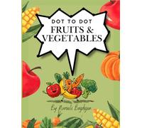 Dot-to-Dot Fruits & Vegetables for Kids: Fun Number Puzzles to Improve Counting, Focus & Fine Motor Skills (Ages 4-8)