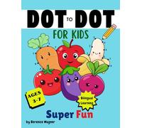 Dot-to-Dot, Fruits & Veggies, ABCs & Counting in English and Spanish: Learn Letters, Numbers, and Words in English & Spanish with Smiling Fruits and Veggies!