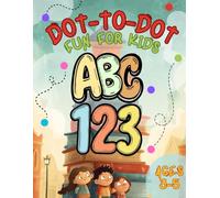 Dot-to-Dot Fun for Kids Ages 3-5: Subtitle: 46 Fun Connect the Dot ABC & 123 Puzzles for Children
