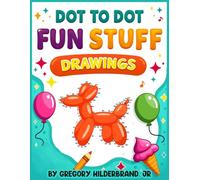 Dot to Dot Fun Stuff Drawings: for Kids Ages 4 to 8 (Dot to Dot Drawing Book Collection)