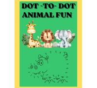 Dot to dot: Fun with animals, connecting the dots so children have a great time