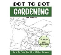 Dot to Dot Gardening for Adults: Gardening Connect the Dots Book for Adults (Over 23000 dots) (Dot to Dot Books for Adults)