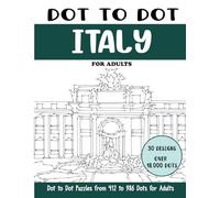 Dot to Dot Italy for Adults: Famous Places in Italy Connect the Dots Book for Adults (Over 18000 dots) (Dot to Dot Books for Adults)