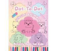 Dot To Dot Jungle Animals: Connect the Dots Activity Book for Kids Ages 4-8 , Improve Counting, Fine Motor Skills, and Creativity with Adorable Animals