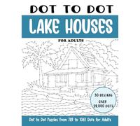 Dot to Dot Lake Houses for Adults: Lake Houses Connect the Dots Book for Adults (Over 28000 dots) (Dot to Dot Books for Adults)