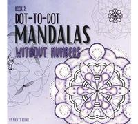 Dot-to-Dot Mandalas Without Numbers Book 2:: 45 Hand-Drawn Designs for Adults, Teens & Kids, Relaxing Art for Stress Relief, Focus & Creative Calm