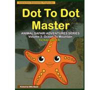 Dot to Dot Master: Animal Safari Adventures Series: Volume 3: Ocean to Mountain - 35 Exciting Connect the dots Puzzles for Kids Ages 4-6 Educational Activity Book for children Black & White Print