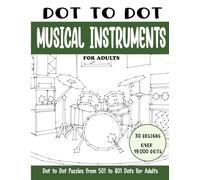 Dot to Dot Musical Instruments for Adults: Musical Instruments Connect the Dots Book for Adults (Over 19000 dots) (Dot to Dot Books for Adults)