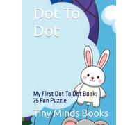 Dot To Dot: My First Dot To Dot Book: 75 Fun Puzzle