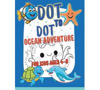 Dot To Dot Ocean Adventure: Connect the Dots for Kids Ages 4-8, Fun Learning Sea creatures| 50+Puzzles ,8.5x11 inches