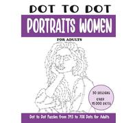 Dot to Dot Portraits Women for Adults: Portraits Women Connect the Dots Book for Adults (Over 15000 dots) (Dot to Dot Books for Adults)