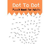 Dot To Dot Puzzle Book For Adults: Connect the Dots Book Fun and Challenging Puzzle To Relieve Stress for Adults