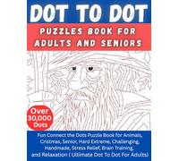 Dot to Dot Puzzles Book for Adults and Seniors: Fun Connect the Dots Puzzle Book for Animals, Cristmas, Senior, Hard Extreme, Challenging, Handmade, ... Relaxation ( Ultimate Dot To Dot For Adults)