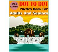 Dot To Dot Puzzles Book For Adults And Seniors: Over 40+ Intricate Designs for Brain Training and Relaxation. Perfect for Puzzle Lovers Seeking the Ultimate Dot-to-Dot Experience.