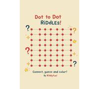 Dot-to-Dot Riddles: Connect, Solve & Color the Fun!: Fun & Challenging Dot-to-Dot Puzzle Book for Kids | Number Puzzles | Solve the Hidden Riddles and Color the Pictures!"