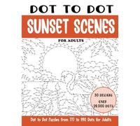 Dot to Dot Sunset Scenes for Adults: Sunset Scenes Connect the Dots Book for Adults (Over 26000 dots) (Dot to Dot Books for Adults)