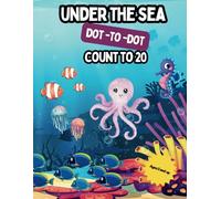 Dot to Dot under the sea: Engaging Dot to Dot Activities, 3 in one activity book Dot to Dot, count to 20 and coloring for 5 years old and up