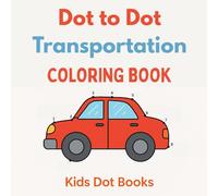 Dot to Dot Vehicles Activity Book for Kids Ages 3-5: Connect, Count and Color for Early Learners