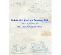 Dot-to-Dot Vehicles Coloring Book: Connect the Dots and Color Rockets, Buses, Mopeds & Ships