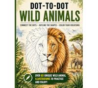 Dot-to-Dot Wild Animals: Wild Animal Drawing Practice Book - 60+ Wild Animal Illustrations for Kids, Teens & Adults | Train Your Hand and Eye (Connect & Create Series)