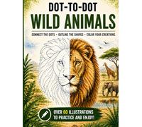 Dot-to-Dot Wild Animals: Wild Animal Drawing Practice Book - 60+ Wild Animal Illustrations for Kids, Teens & Adults | Train Your Hand and Eye (Connect & Create Series)
