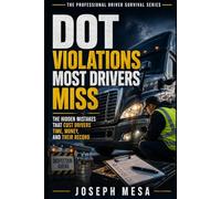 DOT Violations Most Drivers Miss: The Hidden Mistakes That Cost Drivers Time, Money, and Their Record: 3 (The Professional Driver Survival Series)