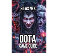 Dota Game Guide: Learn Professional Drafting, and Dominate Teamfights (The Complete Guide to Dota 1 and Dota 2)