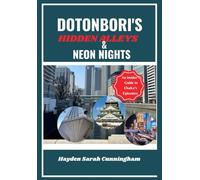 DOTONBORI'S HIDDEN ALLEYS & NEON NIGHTS: An Insider's Guide to Osaka's Epicenter