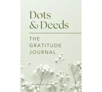 Dots & Deeds The Gratitude Journal: A thought. A deed. A ripple.