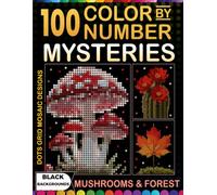 Dots Mosaic Color by Number: Mushrooms & Forest: 100 Mushroom & Woodland Dots Mosaic Designs to Reveal - Master Color Palette on Black Backgrounds for Adults & Teens