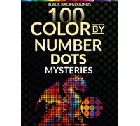 Dots Mosaic Color by Number: Mythical Creatures: 100 Magical Dragons, Phoenixes & Fantasy Animals on Black Background - Relaxing Dot-to-Dot Coloring for Adults & Teens