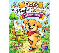 Dot's playful coloring adventurennn: Adorable Puppy Adventures for Kids Ages 4-8 | Cute, Easy & Fun Dog Coloring Pages