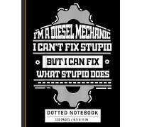 Dotted Notebook: I Can’t Fix Stupid But I Can Fix What Stupid Does Quote, Funny Mechanic Journal for Car Lovers and DIY Enthusiasts