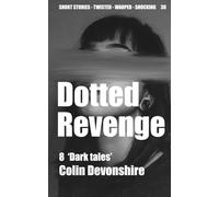 Dotted Revenge: 8 Short Dark Stories (Twisted Short Stories)