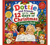 Dottie and Friends and the 12 Days of Christmas Colouring Book (Dottie and Friends Fabulous Adventures Colouring Books)
