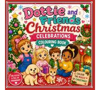 Dottie and Friends Christmas Celebrations Colouring Book (Dottie and Friends Fabulous Adventures Colouring Books)
