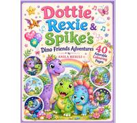 Dottie, Rexie & Spike's Dino Friends Adventures: 40 Adorable Colouring Pages