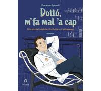 Dottò, m' fa mal 'a cap. Una storia invisibile, finché non ti attraversa