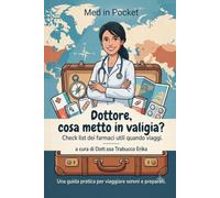 Dottore, cosa metto in valigia?: Checklist dei farmaci da viaggio: cosa portare per affrontare febbre, allergie, problemi gastrointestinali e ogni imprevisto in vacanza