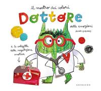 Dottore delle emozioni. Mostro dei colori. Ediz. a colori (Albi illustrati)