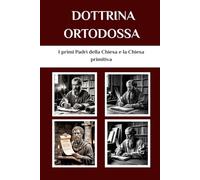 Dottrina ortodossa: I primi Padri della Chiesa e la Chiesa primitiva (I Padri della Chiesa e la serie sulla Chiesa primitiva)
