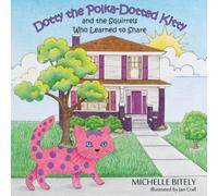 Dotty the Polka-Dotted Kitty and the Squirrels Who Learned to Share (The Adventures of Dotty the Polka-Dotted Kitty)