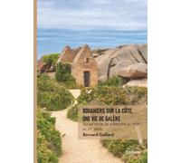 Douaniers sur la côte, une vie de galère: Sur les bords de la Manche du XVIIIe au XXe siècle