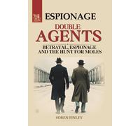 Double Agents. A Global History of Betrayal, Espionage and the Hunt for Moles